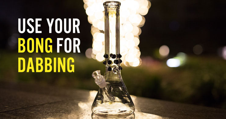 Use Your Bong for Dabbing